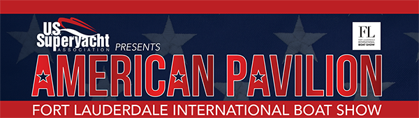 THE USSA HOSTS SECOND ANNUAL AMERICAN PAVILION AT THE FORT LAUDERDALE INTERNATIONAL BOAT SHOW WITH SIGNATURE DAILY EVENTS