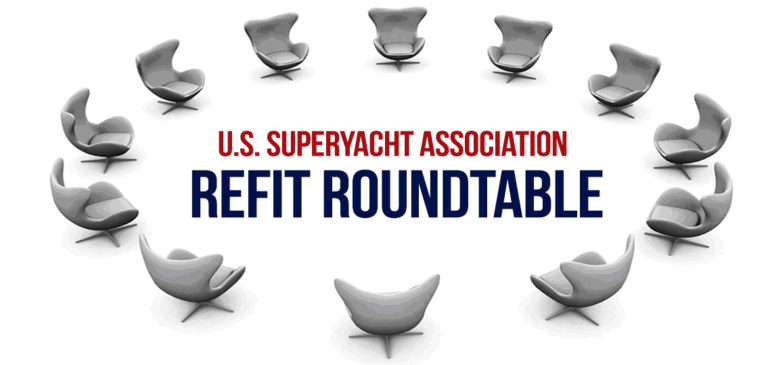 USSA’S REFIT ROUNDTABLE BRINGS TOGETHER LEADING YARDS TO MAKE THE U.S. THE ULTIMATE DESTINATION FOR SERVICE, REPAIR, BUILD AND CRUISING